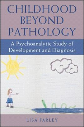 Childhood Beyond Pathology ― A Psychoanalytic Study of Development and Diagnosis