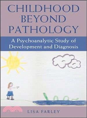 Childhood Beyond Pathology ― A Psychoanalytic Study of Development and Diagnosis