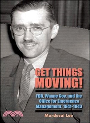Get Things Moving! ― FDR, Wayne Coy, and the Office for Emergency Management, 1941-1943