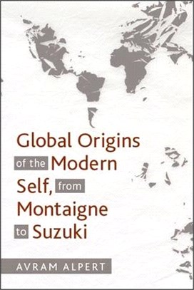 Global Origins of the Modern Self, from Montaigne to Suzuki