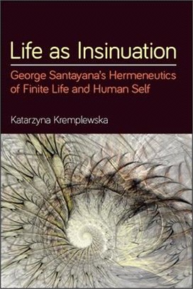 Life As Insinuation ― George Santayana's Hermeneutics of Finite Life and Human Self