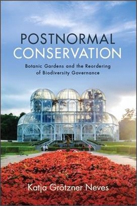 Postnormal Conservation ― Botanic Gardens and the Reordering of Biodiversity Governance