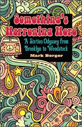 Something's Happening Here ― A Sixties Odyssey from Brooklyn to Woodstock