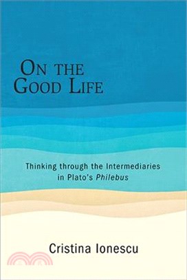 On the Good Life ― Thinking Through the Intermediaries in Plato's Philebus