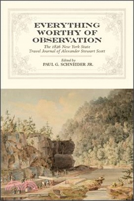 Everything Worthy of Observation ― The 1826 New York State Travel Journal of Alexander Stewart Scott