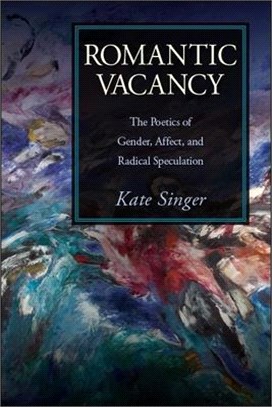 Romantic Vacancy ― The Poetics of Gender, Affect, and Radical Speculation