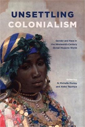 Unsettling Colonialism ― Gender and Race in the Nineteenth-century Global Hispanic World
