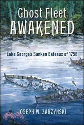 Ghost Fleet Awakened ― Lake George's Sunken Bateaux of 1758