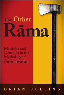 The Other Rama ― Matricide and Genocide in the Mythology of Parasurama