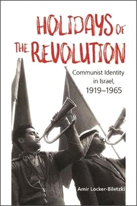 Holidays of the Revolution ― Communist Identity in Israel, 1919-1965