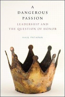 A Dangerous Passion: Leadership and the Question of Honor