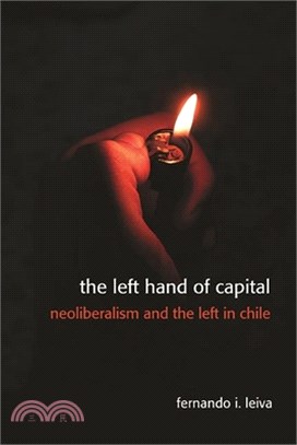 The Left Hand of Capital: Neoliberalism and the Left in Chile