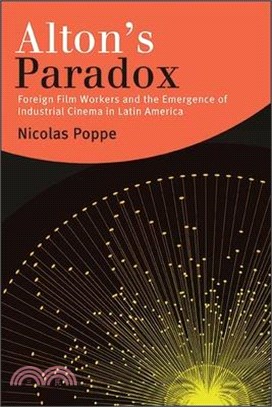 Alton's Paradox: Foreign Film Workers and the Emergence of Industrial Cinema in Latin America