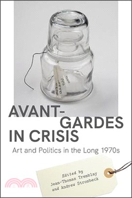 Avant-Gardes in Crisis: Art and Politics in the Long 1970s