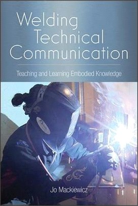Welding Technical Communication: Teaching and Learning Embodied Knowledge