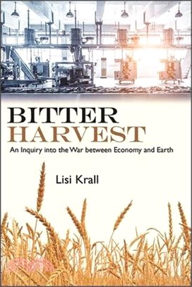 Bitter Harvest: An Inquiry Into the War Between Economy and Earth