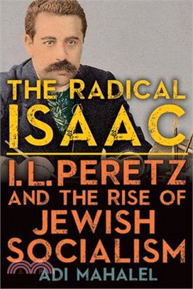 The Radical Isaac: I. L. Peretz and the Rise of Jewish Socialism