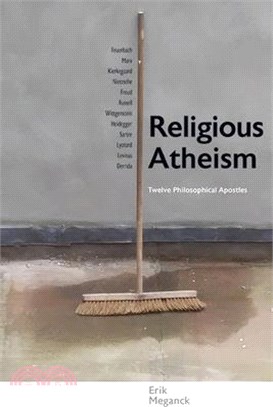 Religious Atheism: Twelve Philosophical Apostles