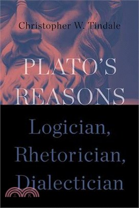 Plato's Reasons: Logician, Rhetorician, Dialectician