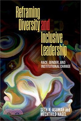 Reframing Diversity and Inclusive Leadership: Race, Gender, and Institutional Change