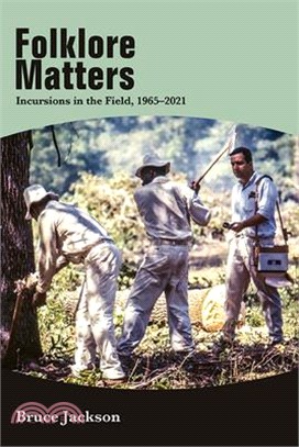 Folklore Matters: Incursions in the Field, 1965-2021