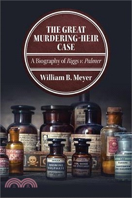 The Great Murdering-Heir Case: A Biography of Riggs V. Palmer