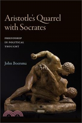 Aristotle's Quarrel with Socrates: Friendship in Political Thought