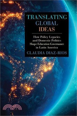 Translating Global Ideas: How Policy Legacies and Domestic Politics Shape Education Governance in Latin America