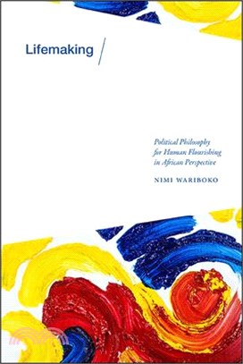 Lifemaking: Political Philosophy for Human Flourishing in African Perspective