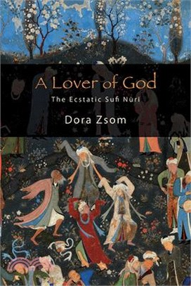 A Lover of God: The Ecstatic Sufi Nūrī
