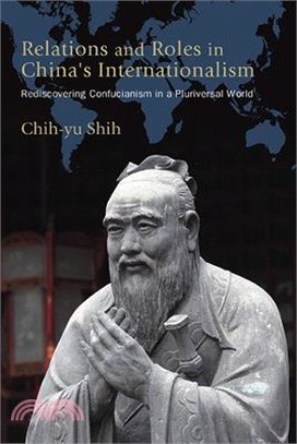 Relations and Roles in China's Internationalism: Rediscovering Confucianism in a Pluriversal World