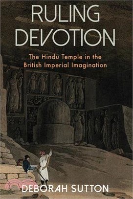 Ruling Devotion: The Hindu Temple in the Imperial Imagination