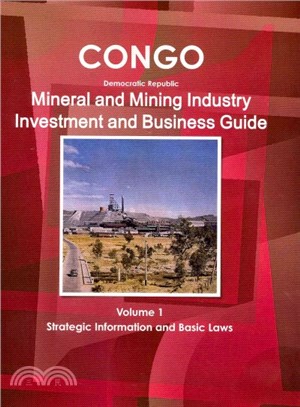 Congo Democratic Republic Mineral and Mining Industry, Investment and Business Guide ― Strategic Information and Basic Laws