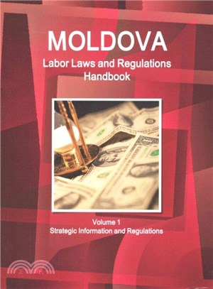 Moldova Labor Laws and Regulations Handbook ― Strategic Information and Basic Laws