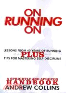 On Running On ─ Lessons from 40 Years of Running Plsu Tips For Mastering Self-Discipline