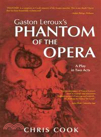 Gaston Leroux's Phantom of the Opera ─ A Play in Two Acts