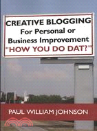 Creative Blogging ─ For Personal or Business Improvement "How You Do Dat?"
