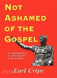 Not Ashamed of the Gospel ─ A Commentary on the Epistle of St. Paul to the Church at Rome