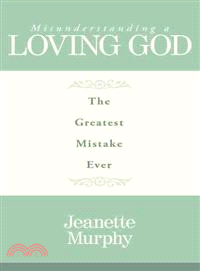 Misunderstanding a Loving God ─ The Greatest Mistake Ever