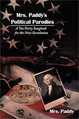 Mrs Paddy's Political Parodies ─ A Tea Party Songbook for the New Revolution