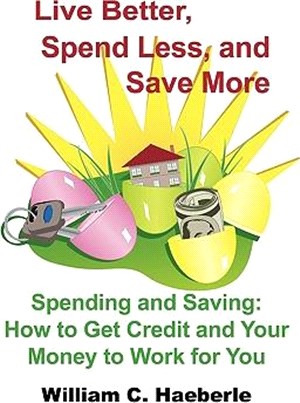 Live Better, Spend Less, and Save More ─ Spending and Saving: How to Get Credit and Your Money to Work for You