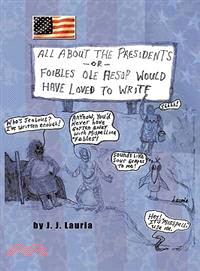 All About the Presidents ─ Or Foibles Ole Aesop Would Have Loved to Write