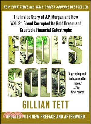 Fool's gold :the inside story of J.P. Morgan and how Wall Street greed corrupted its bold dream and created a financial catastrophe /