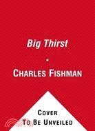 The Big Thirst: The Marvels, Mysteries & Madness Shaping the New Era of Water