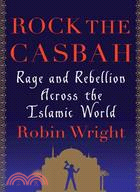 Rock the Casbah Rage and Rebellion Across the Islamic World