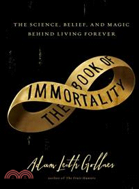 The Book of Immortality ― The Science, Belief, and Magic Behind Living Forever