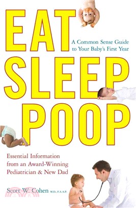Eat, Sleep, Poop ─ A Common Sense Guide to Your Baby's First Year, Essential Information from an Award-Winning Pediatrician and New Dad