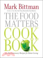 The Food Matters Cookbook: 500 Revolutionary Recipes for Better Living