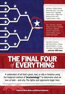The Final Four of Everything: A Celebration of All That's Great, Surprising, or Silly in America Using the Foolproof Method of Bracketology to Determine What We Love or Hate--and W