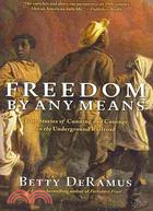 Freedom by Any Means: True Stories of Cunning and Courage on the Underground Railroad